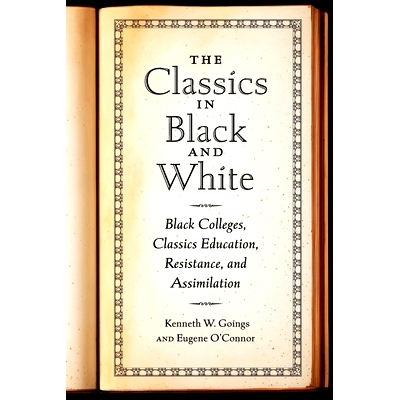 预订 The Classics in Black and White: Black Colleges, Classics Education, Resistance, and Assimilation 黑白经典：黑人大