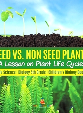 预订 Seed vs. Non Seed Plants: A Lesson on Plant Life Cycles - Life Science - Biology 5th Grade - Children’s Biology Bo