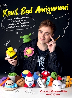 预订 Knot Bad Amigurumi: Learn Crochet Stitches and Techniques to Create Cute Creatures with 25 Easy Patterns