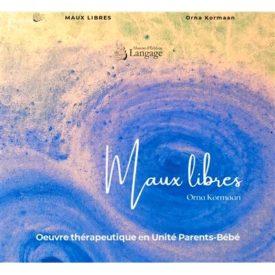 预订 Maux libres : oeuvre thérapeutique en unité parents-bébé 驱除邪恶：亲子单位的*工作: 9782490387229