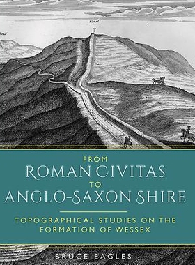预订 From Roman Civitas to Anglo-Saxon Shire: Topographical Studies on the Formation of Wessex 从罗马西维塔斯到盎格鲁撒