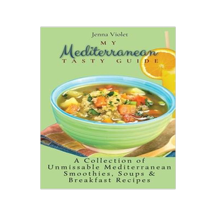 [预订]My Mediterranean Tasty Guide: A Collection of Unmissable Mediterranean Smoothies, Soups & Breakfast  9781802696318