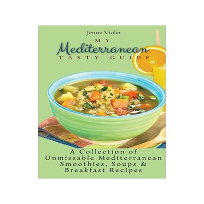 [预订]My Mediterranean Tasty Guide: A Collection of Unmissable Mediterranean Smoothies, Soups & Breakfast  9781802696318