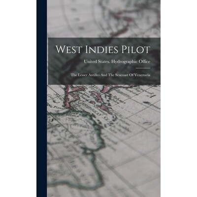 预订 West Indies Pilot: The Lesser Antilles And The Seacoast Of Venezuela 9781018173757