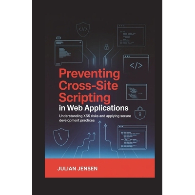 预订 Preventing Cross-Site Scripting in Web Applications: Understanding XSS Risks and Applying Secure Development Practi