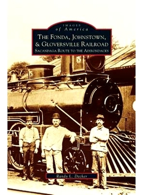 预订 Fonda, Johnstown, & Gloversville Railroad: Sacandaga Route to the Adirondacks: 9781531636258
