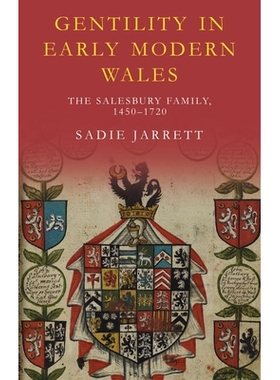 预订 Gentility in Early Modern Wales: The Salesbury Family, 1450-1720 早期现代威尔士的绅士风度：萨尔斯伯里家族，1450-172