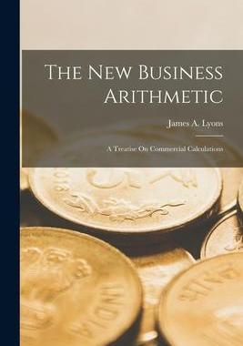 [预订]The New Business Arithmetic: A Treatise On Commercial Calculations 9781019112908