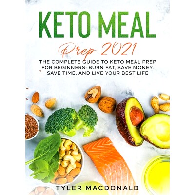 预订 Keto Meal Prep 2021: The Complete Guide to Keto Meal Prep for Beginners: Burn Fat, Save Money, Save Time, and Live