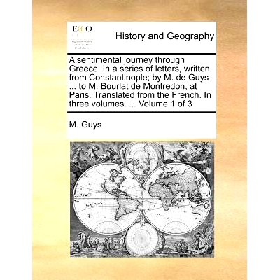 预订 A Sentimental Journey Through Greece. in a Series of Letters, Written from Constantinople; By M. de Guys ... to M.