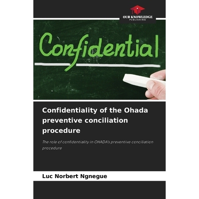 预订 Confidentiality of the Ohada preventive conciliation procedure: 9786209468278