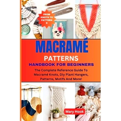 预订 Macramé Patterns Handbook for Beginners: The Complete Reference Guide To Macramé Knots, Diy Plant Hangers, Patter