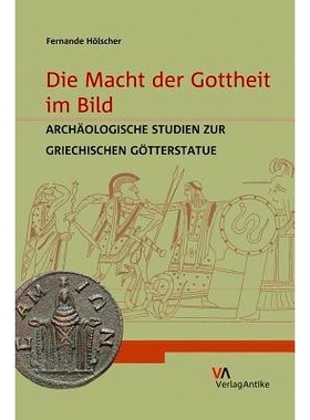 预订 Die Macht der Gottheit im Bild: Archäologische Studien zur griechischen Götterstatue 形象中的神力：希腊神像考古研