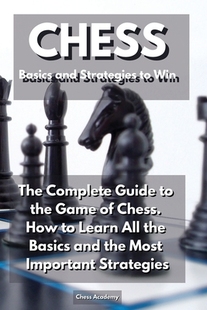 The Complete Guide and 9781914164545 How Basics Strategies Win Game the Chess. CHESS 预订