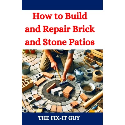 预订 How to Build and Repair Brick and Stone Patios: Outdoor Living Spaces, Hardscaping Projects, Masonry Techniques, an