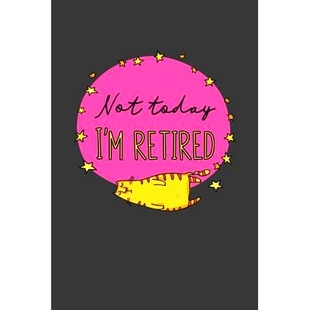 预订 Not Today I’m Retired: A Thoughtful Retirement Card Alternative: 9781070250816