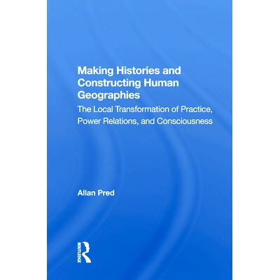 预订 Making Histories and Constructing Human Geographies: The Local Transformation of Practice, Power Relations, and Con