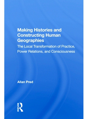 预订 Making Histories and Constructing Human Geographies: The Local Transformation of Practice, Power Relations, and Con