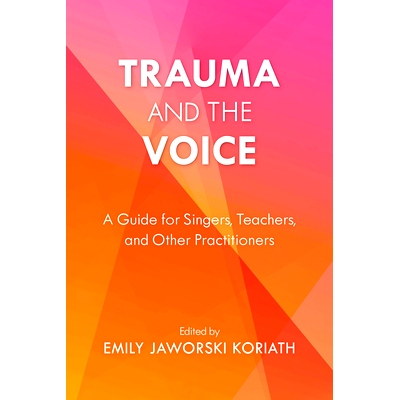 预订 Trauma and the Voice: A Guide for Singers, Teachers, and Other Practitioners 创伤与声音：歌手、教师和其他从业者的指