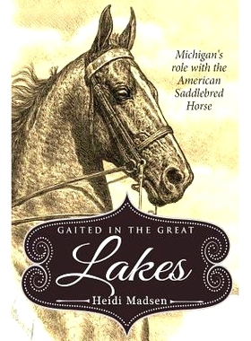 预订 Gaited In The Great Lakes: History of The American Saddlebred in Michigan: 9781547128389