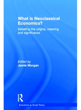 预订 What is Neoclassical Economics?: Debating the origins, meaning and significance 什么是新古典经济学？：辩论的起源、