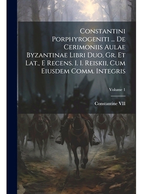 预订 Constantini Porphyrogeniti ... De Cerimoniis Aulae Byzantinae Libri Duo, Gr. Et Lat., E Recens. I. I. Reiskii, Cum