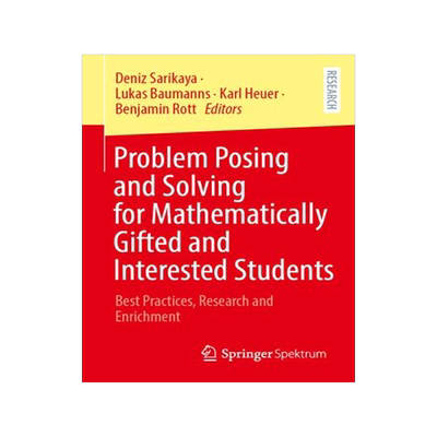[预订]Problem Posing and Solving for Mathematically Gifted and Interested Students: Best Practices, Resear 9783658410605