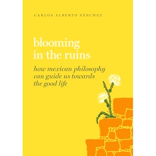 Good How Ruins 预订 Philosophy toward Life the Guide Can 绽放：墨西哥哲学如何引导我 废墟中 Mexican Blooming