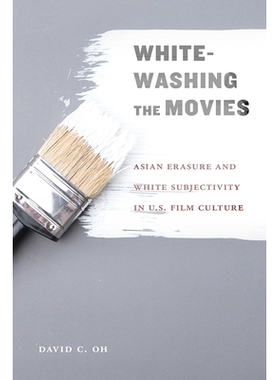 预订 Whitewashing the Movies: Asian Erasure and White Subjectivity in US Film Culture 洗白电影：美国电影文化中的亚洲擦除