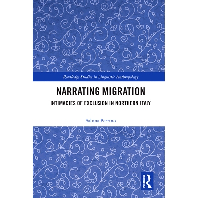 预订 Narrating Migration: Intimacies of Exclusion in Northern Italy 排斥的亲密：叙述意大利北部的移民: 9781138584679