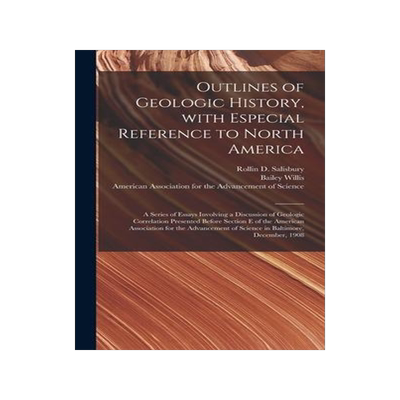 [预订]Outlines of Geologic History, With Especial Reference to North America; a Series of Essays Involving 9781013942389