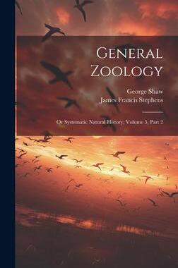 [预订]General Zoology: Or Systematic Natural History, Volume 5, Part 2 9781020970290