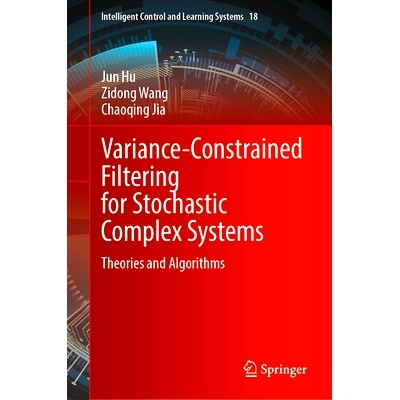 预订 Variance-Constrained Filtering for Stochastic Complex Systems: Theories and Algorithms 随机复杂系统的方差约束滤波：