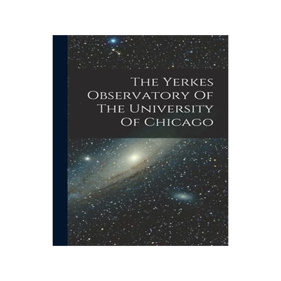[预订]The Yerkes Observatory Of The University Of Chicago 9781018714493