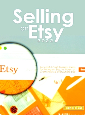 预订 Selling on Etsy 2022: Successful Craft Business Ideas for Pricing on Etsy, to Stores, at Craft Shows & Everywhere E
