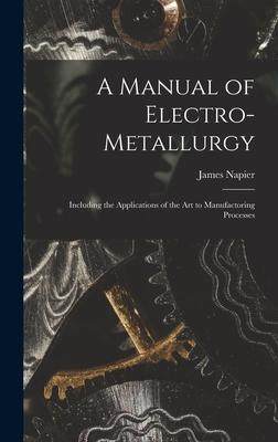 [预订]A Manual of Electro-metallurgy: Including the Applications of the art to Manufactoring Processes 9781018561585