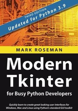 [预订]Modern Tkinter for Busy Python Developers: Quickly learn to create great looking user interfaces for 9781999149567
