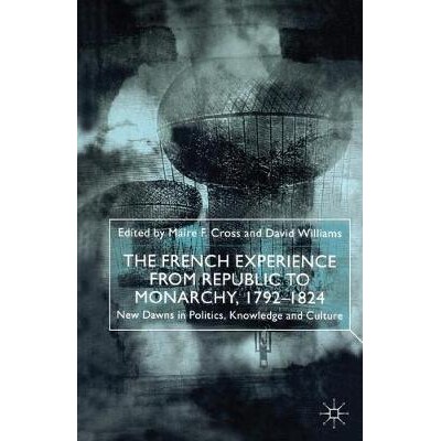 预订 The French Experience from Republic to Monarchy, 1792-1824: New Dawns in Politics, Knowledge and Culture: 978033377