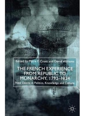 预订 The French Experience from Republic to Monarchy, 1792-1824: New Dawns in Politics, Knowledge and Culture: 978033377