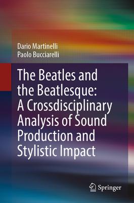 [预订]The Beatles and the Beatlesque: A Crossdisciplinary Analysis of Sound Production and Stylistic Impac 9783031338038