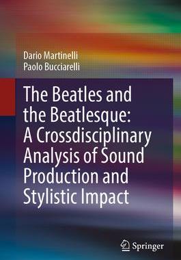 [预订]The Beatles and the Beatlesque: A Crossdisciplinary Analysis of Sound Production and Stylistic Impac 9783031338038