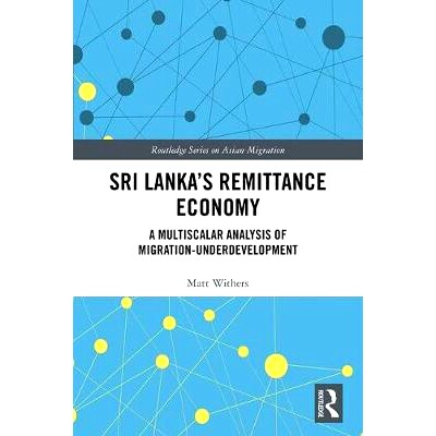 预订 Sri Lanka抯 Remittance Economy: A Multiscalar Analysis of Migration-Underdevelopment 斯里兰卡的汇付经济：迁移欠发达
