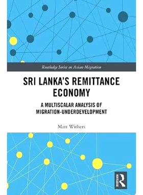 预订 Sri Lanka抯 Remittance Economy: A Multiscalar Analysis of Migration-Underdevelopment 斯里兰卡的汇付经济：迁移欠发达