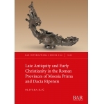预订 Late Antiquity and Early Christianity in the Roman Provinces of Moesia Prima and Dacia Ripensis Moesia Prima 和 Dac