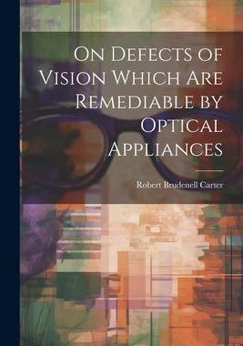 [预订]On Defects of Vision Which Are Remediable by Optical Appliances 9781021662255