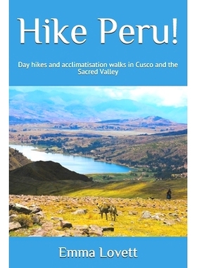 预订 Hike Peru!: Day hikes and acclimatisation walks in Cusco and the Sacred Valley: 9781520389400