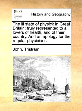 预订 The ill state of physick in Great Britain: truly represented to all lovers of health, and of their country. And an