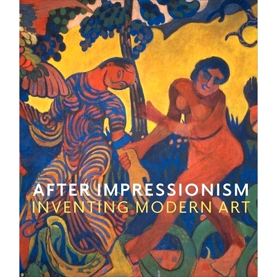 预订 After Impressionism - Inventing Modern Art: Inventing Modern Art 印象派之后：发明现代艺术: 9781857096958