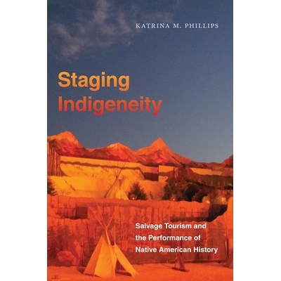 预订 Staging Indigeneity: Salvage Tourism and the Performance of Native American History 分期的本土性：救助旅游业与美洲