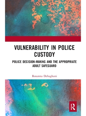 预订 Vulnerability in Police Custody: Police decision-making and the appropriate adult safeguard 警察羁押中的脆弱性：警